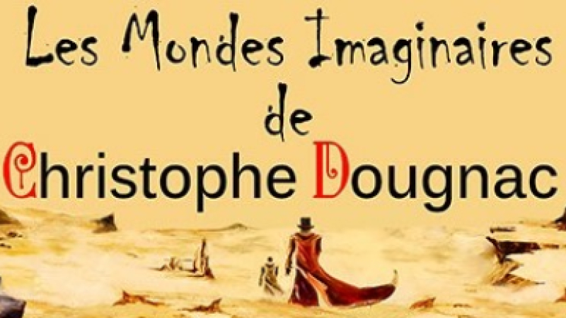 Les Mondes Imaginaires de Christophe Dougnac