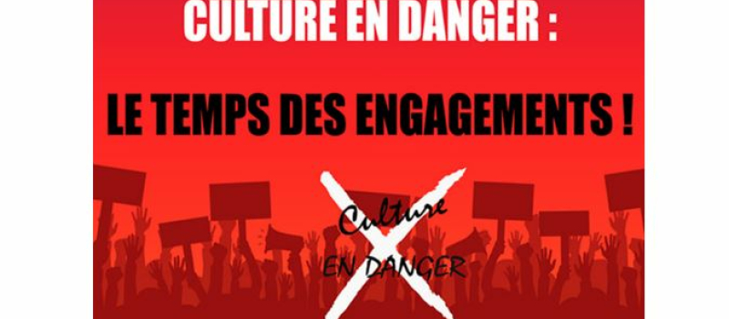 Culture en danger : le temps des engagements !
