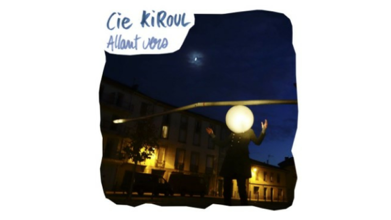 La compagnie Kiroul présente sa nouvelle création "Allant vers"