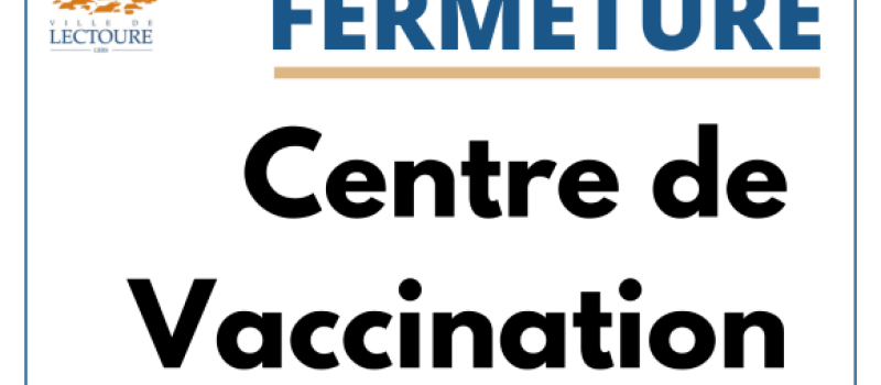 Fermeture du centre de vaccination contre la Covid