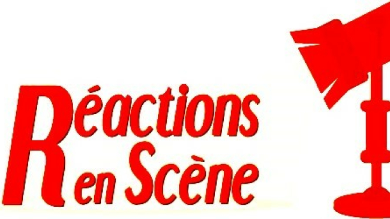 En exclusivité : Soirée théâtrale le 10 juin avec "REACTIONS en SCENE"