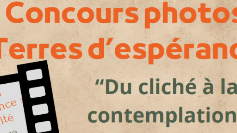 Concours Photos Terre d’espérance « Du cliché à la contemplation »