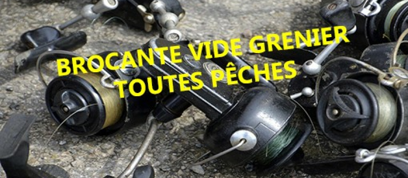 Brocante, vide grenier, bourse d'échange, dédiés principalement à la pêche