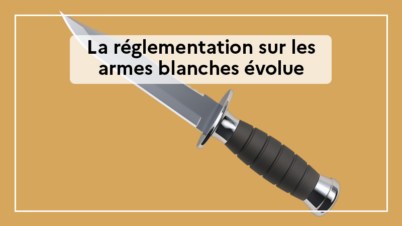 Sécurité : la réglementation sur les armes blanches évolue