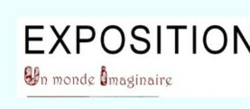 L'exposition "Un monde imaginaire"