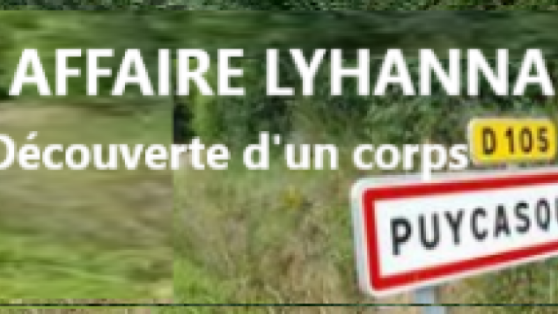 Affaire Lyhanna : un corps retrouvé près de Puycasquier