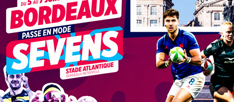 CE WEEK-END, BORDEAUX PASSE EN MODE SEVENS !  allez voir l'équipe de France et Paulin Riva